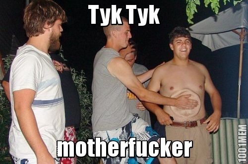 Tyk Tyk mothefucker